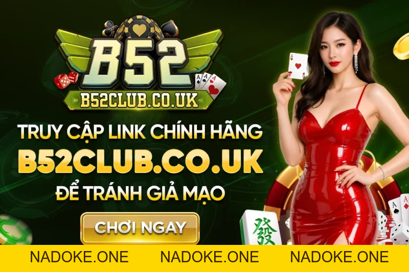 B52 - Link Tải Game Bài Đổi Thưởng B52 Club Bom Tấn 07/2026 - NADOKE.ONE