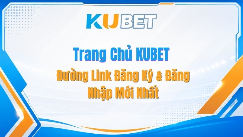 Trang Chủ KUBET - Đường Link Đăng Ký & Đăng Nhập Mới Nhất - NADOKE.ONE