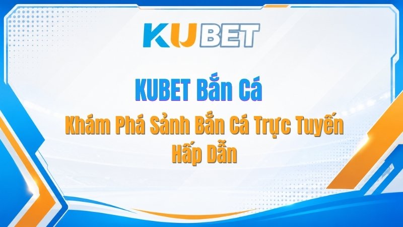 Tin Tức KUBET 2026 | Cập nhật link vào mới nhất - NADOKE.ONE